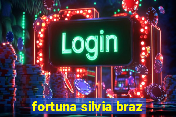 fortuna silvia braz